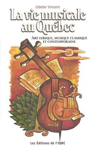 La vie musicale au Québec. Art lyrique, musique classique et contemporaine (page couverture)