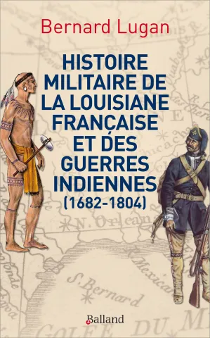 Histoire militaire de la Louisiane française et des guerres indiennes 1682-1804 (page couverture)