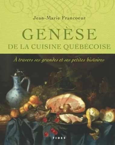 Genèse de la cuisine québécoise. À travers ses grandes et ses petites histoires (page couverture)