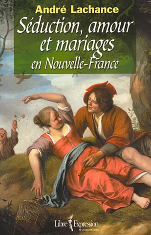 Séduction, amour et mariages en Nouvelle-France (page couverture)