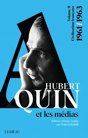 Hubert Aquin et les médias : anthologie 1949-1977. Volume 2 : Civilisation française, 1961-1963