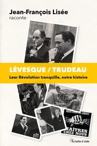 Lévesque / Trudeau : Leur Révolution tranquille, notre histoire