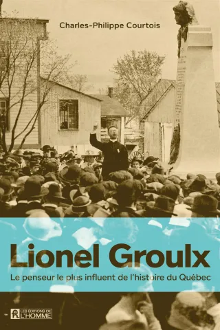 Page couverture - Lionel Groulx, le penseur le plus influent de l'histoire du Québec
