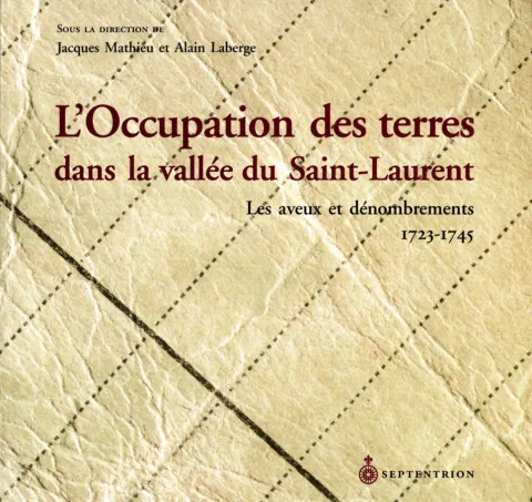 L’occupation des terres dans la vallée du Saint-Laurent. Les aveux et dénombrements 1723-1745