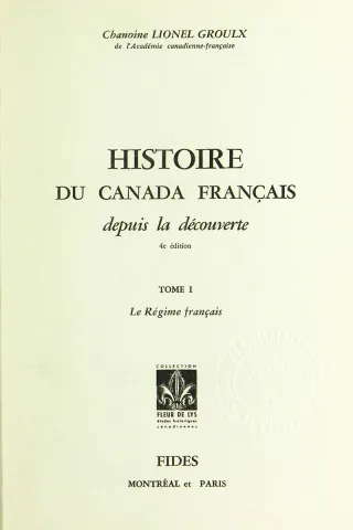 Histoire du Canada français depuis la découverte. 4e édition. Tome I. Le Régime français