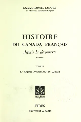 Histoire du Canada français depuis la découverte. 4e édition. Tome II. Le Régime britannique au Canada