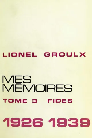 Lionel Groulx. Mes mémoires. Tome III