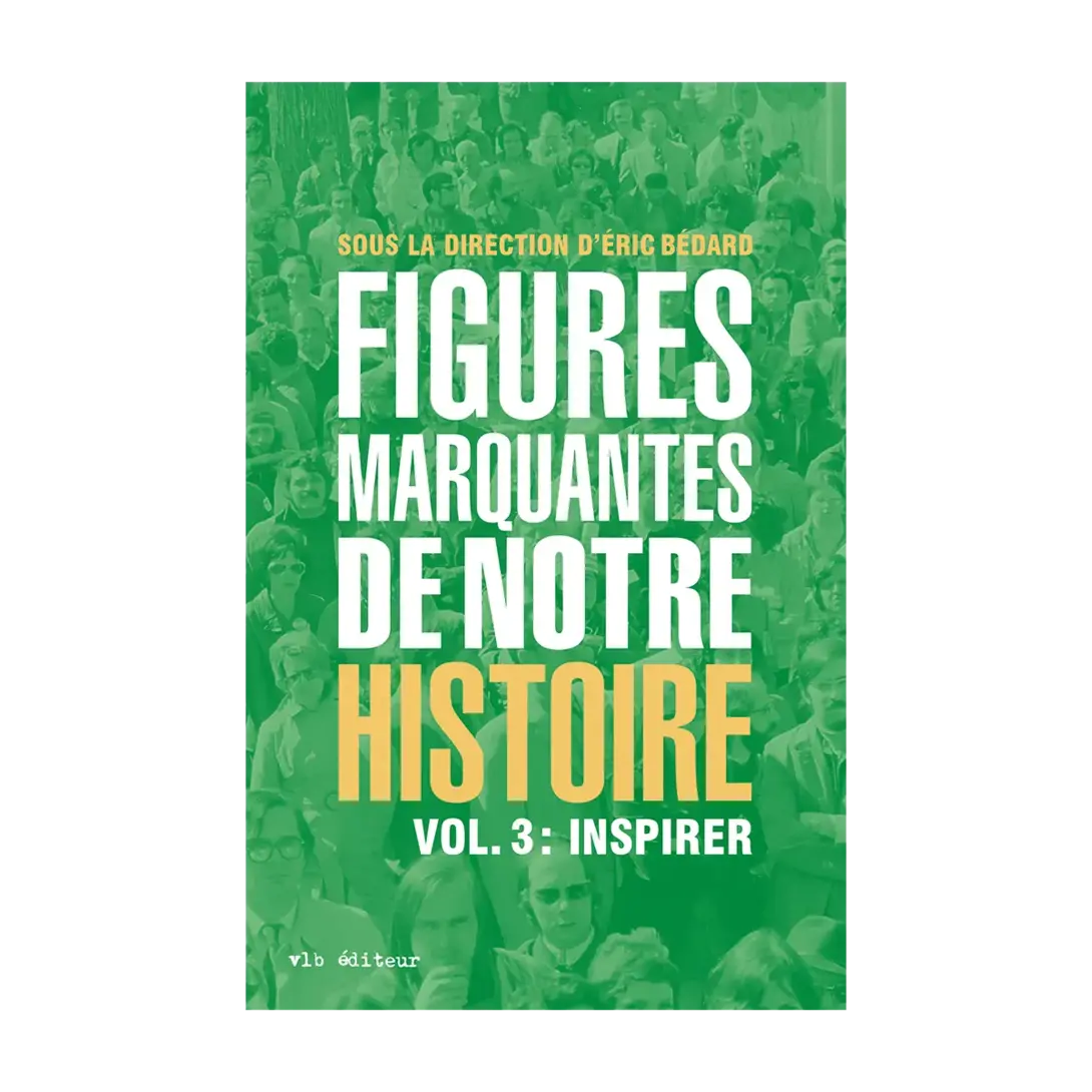 Figures marquantes de notre histoire. Vol. 3 : Inspirer
